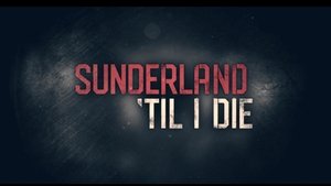 Sunderland 'Til I Die