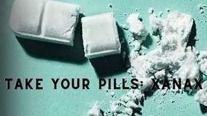 Take Your Pills: Xanax