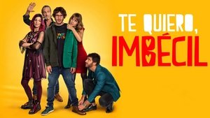Te quiero, imbécil
