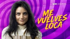 Me vuelves loca