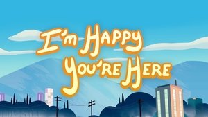 I'm Happy You're Here