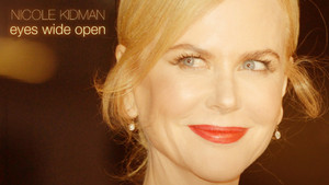 Nicole Kidman: Eyes Wide Open