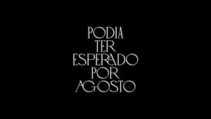 Podia Ter Esperado por Agosto