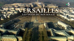 Versailles, les défis du roi Soleil