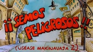 ¡Semos peligrosos! (Uséase Makinavaja 2)
