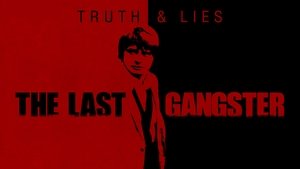 Truth and Lies: The Last Gangster