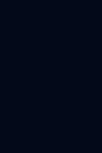 All Your Algorithms