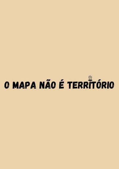 O Mapa não é Terrítório