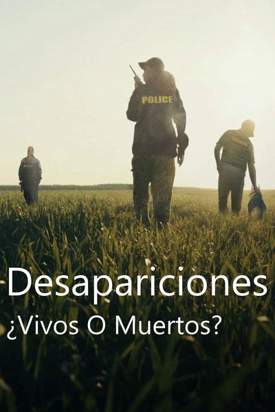 Desapariciones ¿Vivos O Muertos?